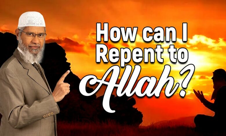How can I Repent to Allah? - Dr Zakir Naik